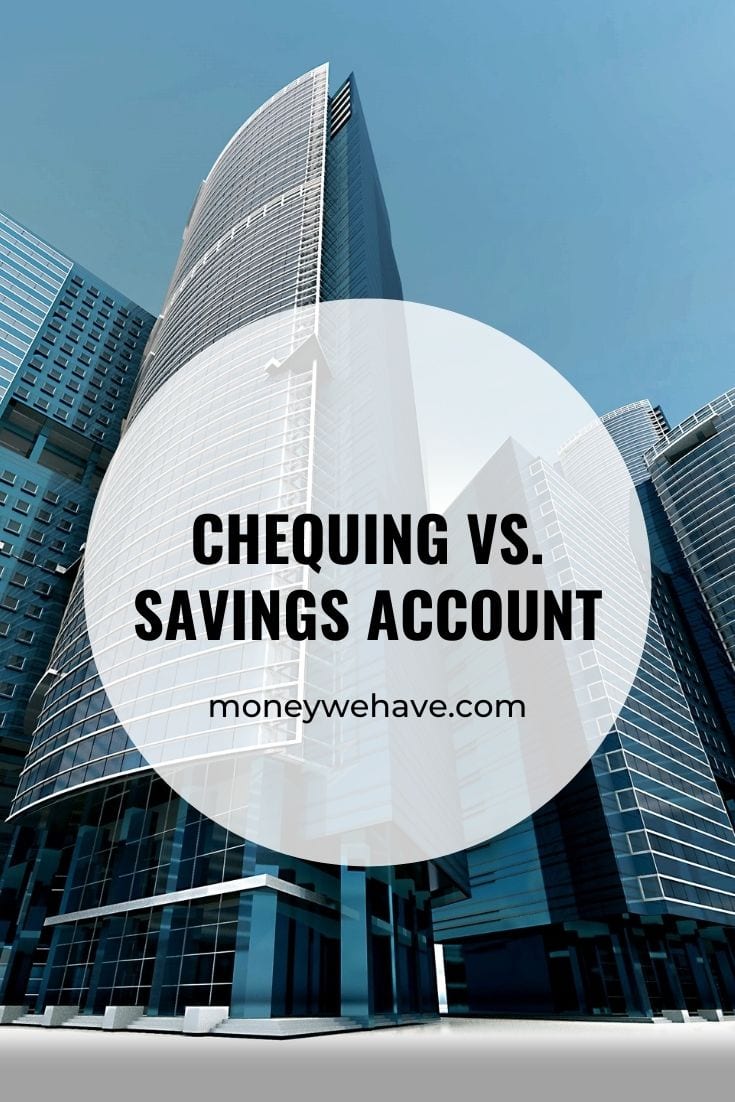 Chequing Vs. Savings Account | What's the difference? - Money We Have